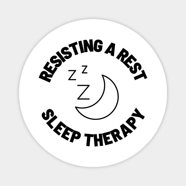 Resisting A Rest Sleep Therapy Magnet by You want Fry's with that? 